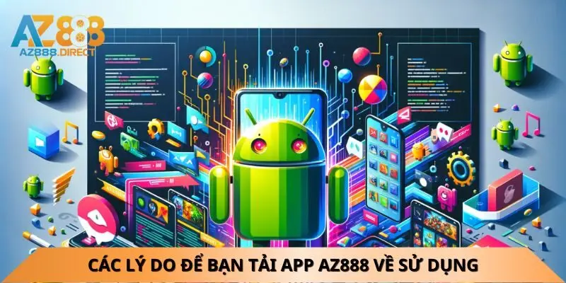 Các lý do để bạn tải app Az888 về sử dụng