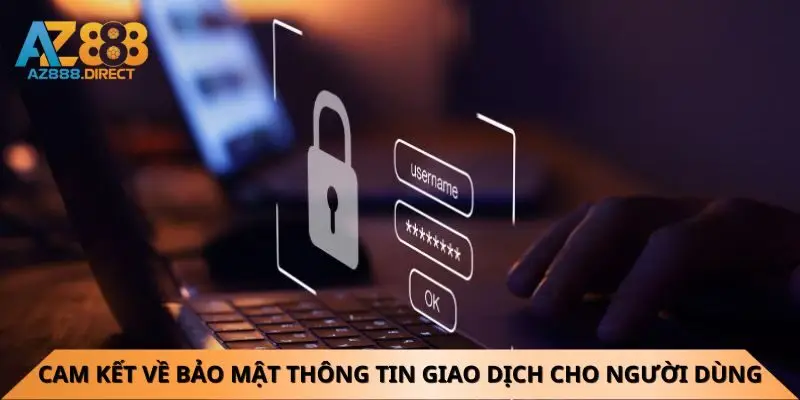 Cam kết về bảo mật thông tin giao dịch cho người dùng
