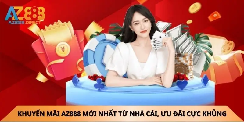 Khuyến Mãi Az888 mới nhất từ nhà cái, ưu đãi cực khủng